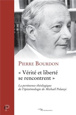 "vérité et liberté se rencontrent" - la pertinence théologique de l'épistémologie de Michaël Polanyi