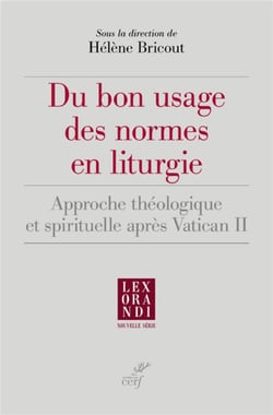 Du bon usage des normes en liturgie - approche théologique et spirituelle après Vatican II