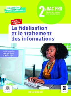 Mon métier, mes compétences : la fidélisation et le traitement des informations - 2de bac pro métiers de la relation client (édition 2021)