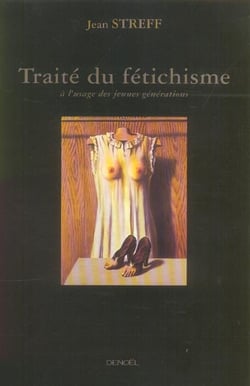 Traité du fétichisme à l'usage des jeunes générations