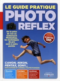 Le guide pratique photo reflex - de la prise de vue au traitement photoshop, les traitements de pro sont à votre portée - canon, nikon, pentax, sony... - explications et conseils toutes marques