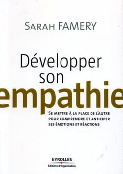 Développer son empathie : Se mettre à la place de l'autre pour comprendre et anticiper ses émotions et réactions