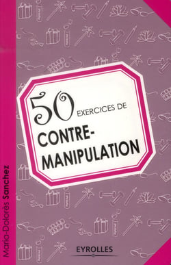 50 exercices de contre-manipulation