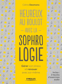 Heureux au boulot avec la sophrologie - gérer son stress et renouer avec soi-même