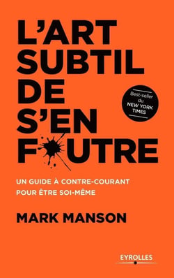 L'art subtil de s'en foutre : Un guide à contre-courant pour être soi-même
