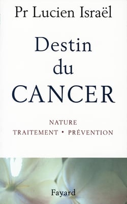 Destin du cancer - nature, traitement, prévention