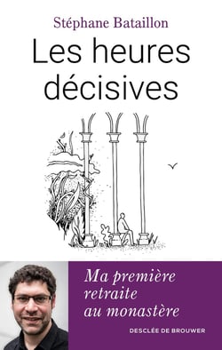 Les heures décisives : Ma première retraite au monastère