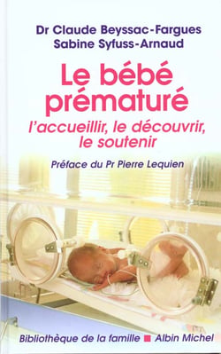 Le bebe premature - l'accueillir, le decouvrir, le soutenir