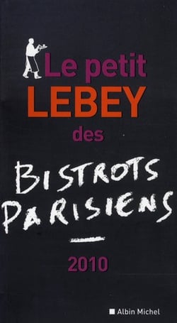 Le petit lebey des bistrots parisiens (édition 2010)
