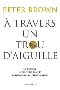 À travers un trou d'aiguille - la richesse, la chute de Rome - la formation du christianisme