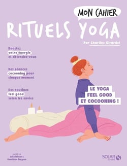 Mon cahier : rituels yoga : le yoga feel good et cocooning !