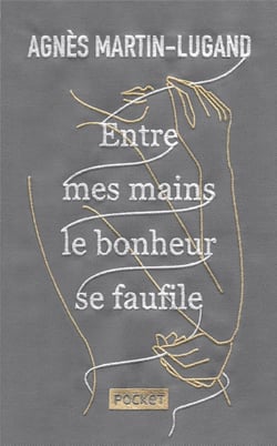 Entre mes mains le bonheur se faufile