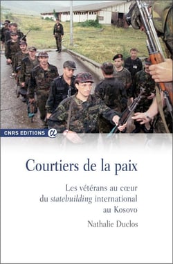 Courtiers de la paix - les vétérans au coeur du statebuilding international au Kosovo