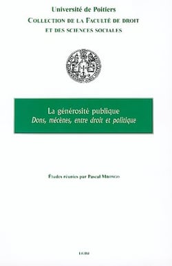 La générosité publique - dons, mécènes, entre droit et politique