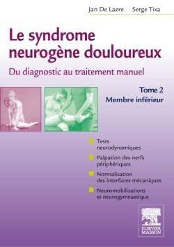Le syndrome neurogène douloureux - du diagnostic au traitement manuel Tome 2