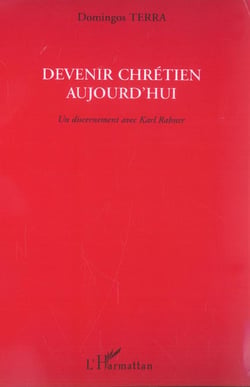 Devenir chretien aujourd'hui - un discernement avec karl rahner