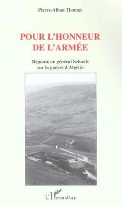 Pour l'honneur de l'armee - reponse au general schmitt sur la guerre d'algerie