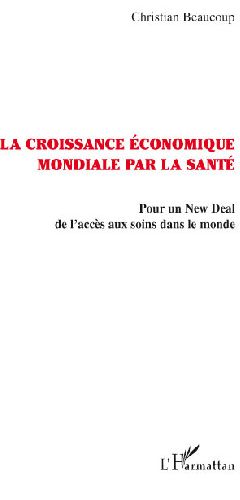 La croissance économique mondiale par la santé - pour un new deal de l'accés aux soins dans le monde