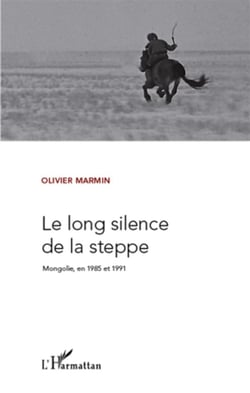 Le long silence de la steppe - mongolie en 1985 et 1991