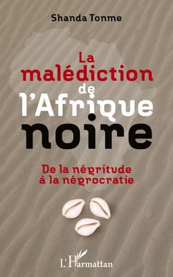 La malédiction de l'Afrique noire - de la négritude à la négrocratie