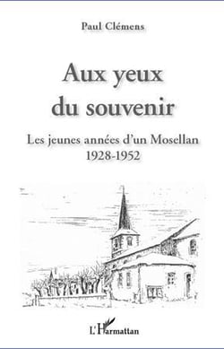 Aux yeux du souvenir - les jeunes années d'un Mosellan - 1928-1952