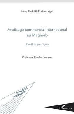 Arbitrage commercial international au Maghreb - droit et pratique