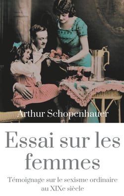 Essai sur les femmes - témoignage sur le sexisme ordinaire au XIXe siècle