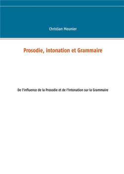 Prosodie, intonation et grammaire : de l'influence de la prosodie et de l'intonation sur la grammaire