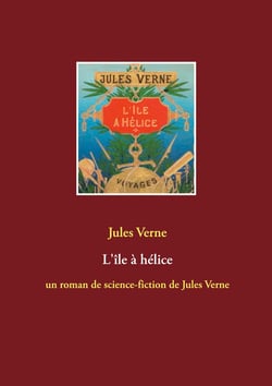L'île à hélice : un roman de science-fiction de Jules Verne
