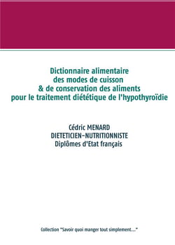 Dictionnaire des modes de cuisson et de conservation des aliments pour le traitement diététique de l'hypothyroïdie