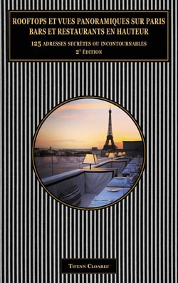 Rooftops et vues panoramiques sur Paris. Bars et restaurants en hauteur. : 125 adresses secrètes ou incontournables (2e édition)