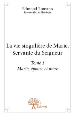 La vie singulière de Marie, servante du seigneur t.1 -  Marie, épouse et mère