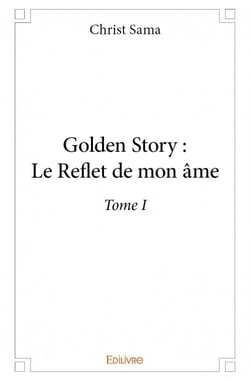 Golden story : le reflet de mon âme t.1