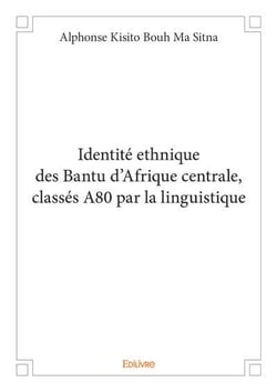 Identité ethnique des Bantu d'Afrique centrale, classés A80 par la linguistique