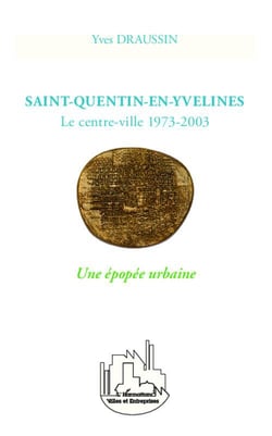 Saint-Quentin-en-Yvelines : Le centre-ville 1973-2003 - Une épopée urbaine