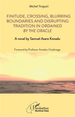 Finitude, Crossing, Blurring Boundaries and Disrupting Tradition in Ordained by the Oracle : A novel by Samuel Asare Konadu