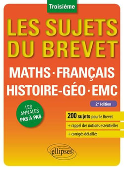 Les sujets du brevet : mathématiques, français, histoire-géographie, enseignement moral et civique - 3e - les annales pas à pas (2e édition)