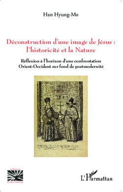 Déconstruction d'une image de Jésus : l'historicité et la nature - réfelxion à l'horizon d'une confrontation Orient-Occident sur fond de postmodernité