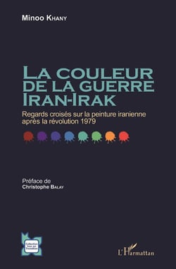 Couleur de la guerreIran-Irak - regards croisés sur la peinture iranienne après la  révolution 1979