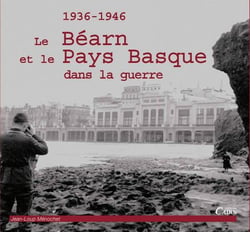 Le Béarn et le Pays Basque dans la guerre (1936-1946)