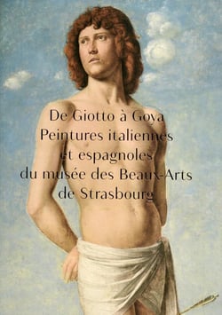De Giotto à Goya - peintures italiennes et espagnoles du musée des beaux-arts de Strasbourg