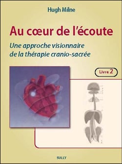 Au coeur de l'écoute, une approche visionnaire de la thérapie crânio-sacrée Tome 2 - les techniques