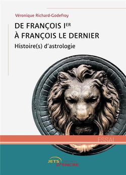 De francois ier a francois le dernier - histoire(s) d'astrologie