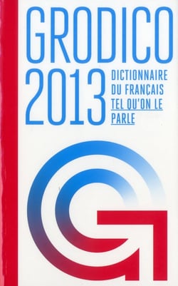 Grodico 2013 - dictionnaire du français tel qu'on le parle