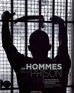 Les hommes de la prison - ouvrage-mémoire du centre pénitentiaire de Mont-de-Marsan