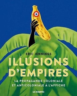 Illusions d'empires - la propagande coloniale et anticoloniale à l'affiche