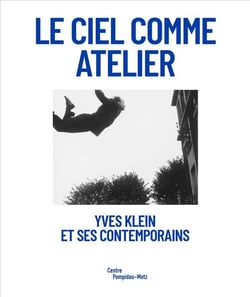 Le ciel comme atelier - Yves Klein et ses contemporains