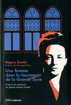 Une femme dans la tourmente de la grande Syrie, d'après les mémoires de Juliette Saade