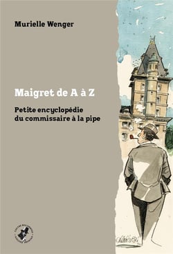 Maigret de A à Z : Petite encyclopédie du commissaire à la pipe