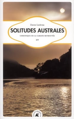 Solitudes australes - chronique de la cabane retrouvée